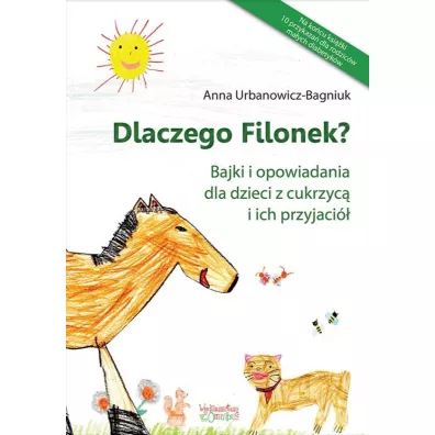 Dlaczego Filonek? Bajki i opowiadania dla dzieci z cukrzyc� i ich przyjaci� - Anna Urbanowicz-Bagniuk