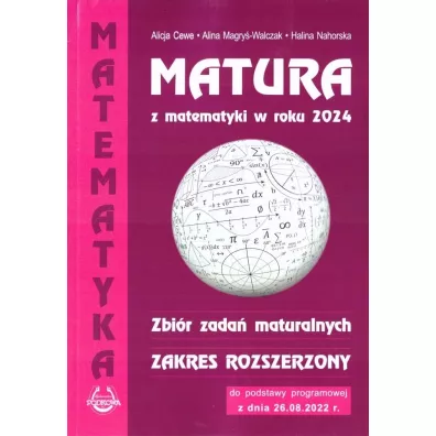 Matura z matematyki w roku 2024. Zbi�r zada� maturalnych. Zakres rozszerzony - Alicja Cewe, Alina Magry�-Walczak, Halina Nahorska