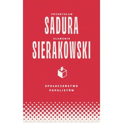 Spo�ecze�stwo populist�w - Przemys�aw Sadura, S�awomir Sierakowski
