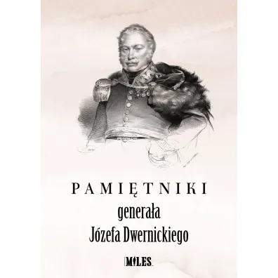 Pami�tniki genera�a J�zefa Dwernickiego - J�zef  Dwernicki
