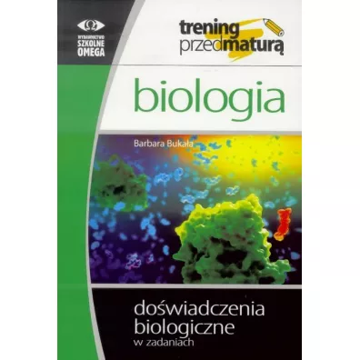 Biologia. Trening przed matur�. Do�wiadczenia biologiczne w zadaniach - Barbara Buka�a