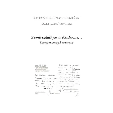 Zamieszka�bym w Krakowie&hellip; Korespondencja i rozmowy - Gustaw Herling-Grudzi�ski, J�zef  Opalski