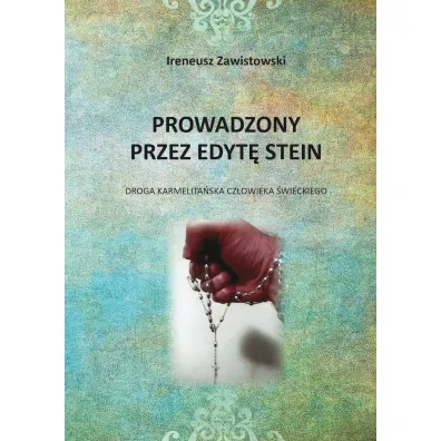 Prowadzony przez Edyt� Stein. Droga karmelita�ska cz�owieka �wieckiego - Ireneusz  Zawistowski