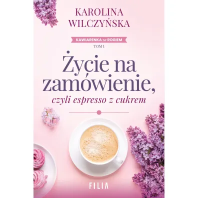 �ycie na zam�wienie, czyli espresso z cukrem. Cykl Kawiarenka za rogiem. Tom 1 - Karolina Wilczy�ska