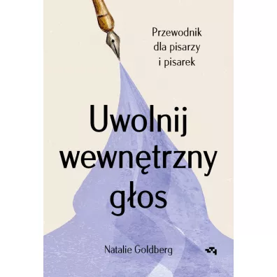 Uwolnij wewn�trzny g�os. Przewodnik dla pisarzy i pisarek - Natalie  Goldberg