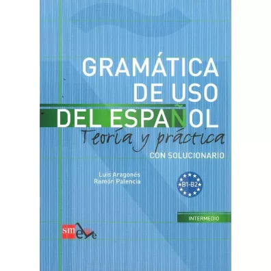 Gramatica de uso del espanol B1-B2 Teoria y practica - Ramon Palencia, Luis Aragones