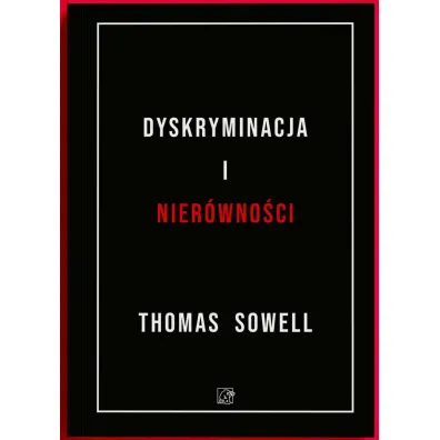 Dyskryminacja i Nier�wno�ci. Jak przywileje niszcz� spo�ecze�stwo? - Thomas Sowell