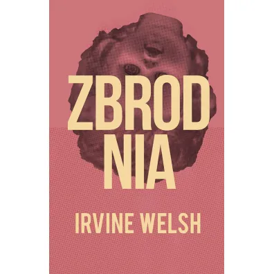 Zbrodnia - Irvine Welsh