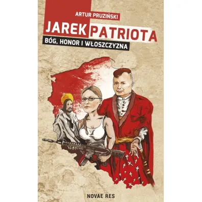 Jarek Patriota: B�g, honor i w�oszczyzna - Artur Pruzi�ski
