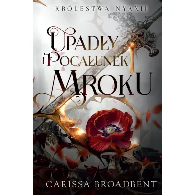 Upad�y i poca�unek mroku. Cykl Kr�lestwo Nyaxii. Tom 4 - Carissa Broadbent