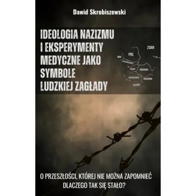 Ideologia nazizmu i eksperymenty medyczne jako symbole ludzkiej zag�ady - Dawid Skrobiszewski