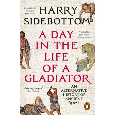 A Day in the Life of a Gladiator - Harry Sidebottom