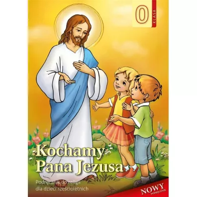 Kochamy Pana Jezusa. Podr�cznik do religii dla dzieci sze�cioletnich - Stanis�aw �abendowicz