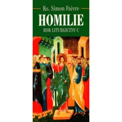 Homilie. Rok Liturgiczny C - Simon  Faivre