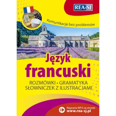 Komunikacja bez problem�w. J�zyk francuski. Rozm�wki, gramatyka, s�owniczek z ilustracjami