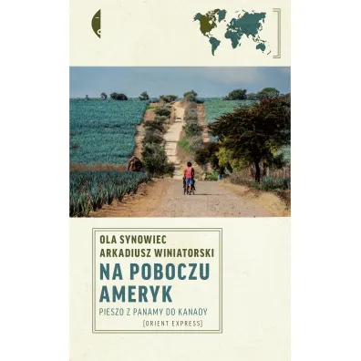 Na poboczu Ameryk. Pieszo z Panamy do Kanady - Ola  Synowiec, Arkadiusz  Winiatorski