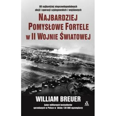 Najbardziej pomys�owe fortele w II wojnie �wiatowej - William Breuer