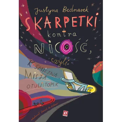 Skarpetki kontra nico��, czyli kosmiczna misja otulist�pek. Niesamowite przygody dziesi�ciu skarpetek. Tom 9 - Justyna Bednarek