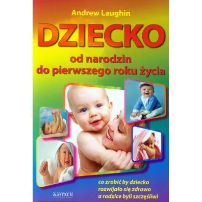 Dziecko od narodzin do pierwszego roku �ycia dziecka - Andrew Laugin
