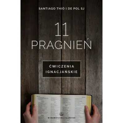 11 pragnie�. �wiczenia ignacja�skie - Thio Santiago, Pol De