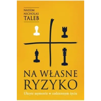 Na w�asne ryzyko. Ukryte asymetrie w codziennym �yciu - Nassim Nicholas Taleb