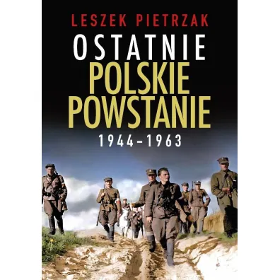 Ostatnie polskie powstanie 1944 - 1963 - Leszek Pietrzak