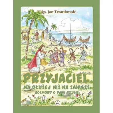 Przyjaciel na d�u�ej ni� na zawsze - Jan Twardowski
