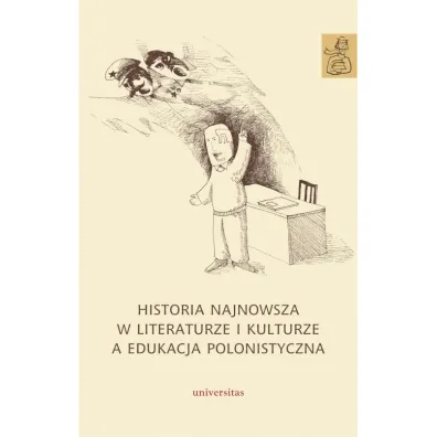 Historia najnowsza w literaturze i kulturze a edukacja polonistyczna