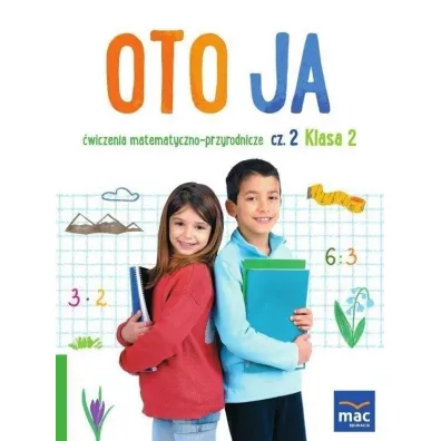 Oto ja. wiczenia matematyczno-przyrodnicze. Szkoa podstawowa. Klasa 2. Cz 2 - Anna Stalmach-Tkacz, Joanna Wosianek, Karina Mucha