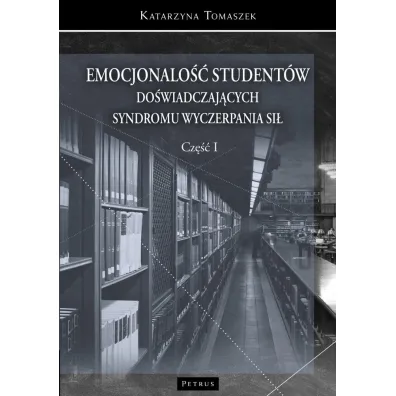 Emocjonalno�� student�w do�wiadczaj�cych syndromu wyczerpania si� T.1 - Katarzyna  Tomaszek