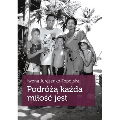 Podr� ka�da mi�o�� jest - Iwona Jurczenko-Topolska