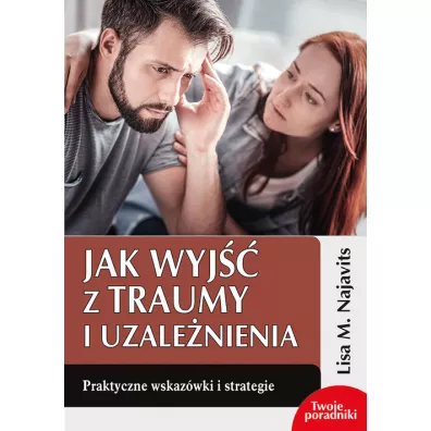Jak wyj z traumy i uzalenienia - Lisa M. Najavits