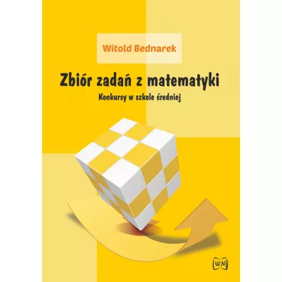 Zbi�r zada� z matematyki. Konkursy w szkole �redniej - Witold Bednarek