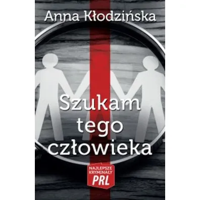 Najlepsze krymina�y PRL Tom 20 Szukam tego cz�owieka - Anna K�odzi�ska