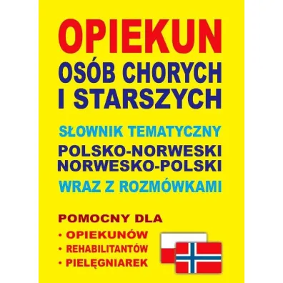 Opiekun os�b chorych i starszych. S�ownik tematyczny polsko-norweski norwesko-polski wraz z rozm�wka - Aleksandra Lema�ska, Dawid Gut