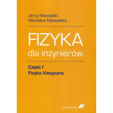 Fizyka dla in�ynier�w. Cz�� 1. Fizyka klasyczna - Jerzy Massalski, Michalina Massalska