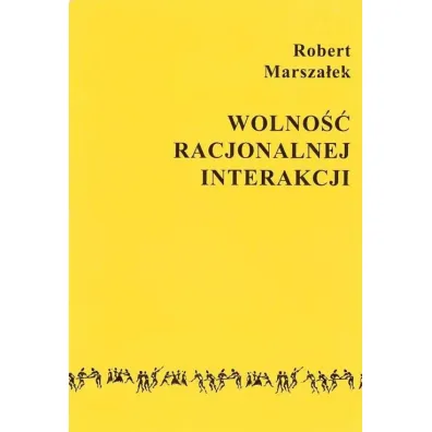 Wolno�� racjonalnej interakcji - Robert Marsza�ek