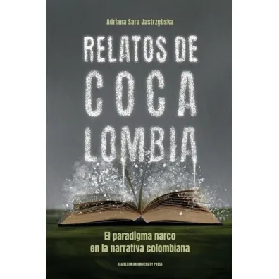 Relatos de Cocalombia. El paradigma narco en la narrativa colombiana - Adriana Sara Jastrz�bska