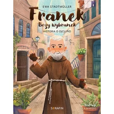 Franek Boy wybranek. Historia o Ojcu Pio - Ewa Stadtmuller