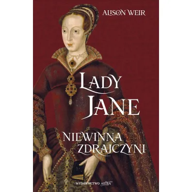 Lady Jane. Niewinna zdrajczyni - Alison Weir