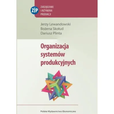 Organizacja system�w produkcyjnych - Bo�ena Sko�ud, Dariusz Plinta, Jerzy Lewandowski