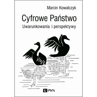 Cyfrowe Pa�stwo. Uwarunkowania i perspektywy - Marcin Kowalczyk