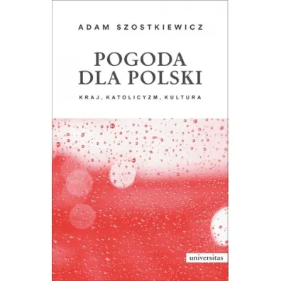 Pogoda dla Polski. Kraj, katolicyzm, kultura - Adam Szostkiewicz
