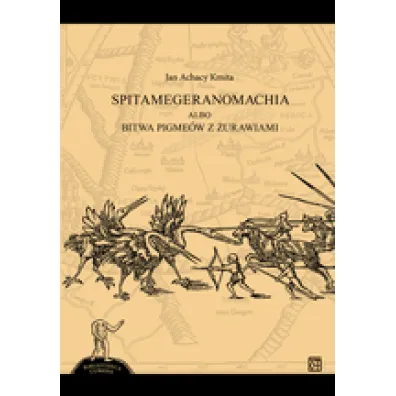 Spitamegeranomachia albo bitwa Pigme�w z �urawiami - Jan Achacy  Kmita