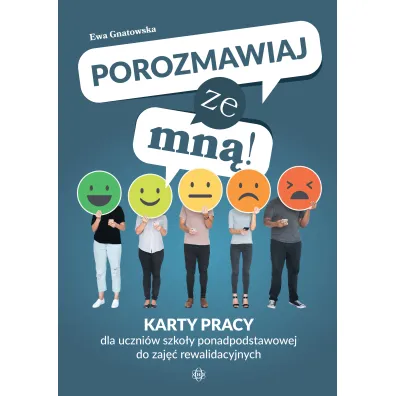 Porozmawiaj ze mn�! Karty pracy dla uczni�w szko�y ponadpodstawowej do zaj�� rewalidacyjnych