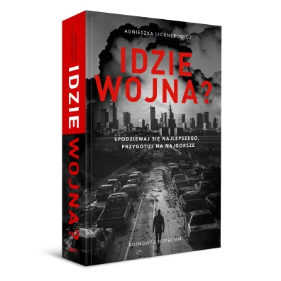 Idzie wojna? Spodziewaj si� najlepszego, przygotuj na najgorsze