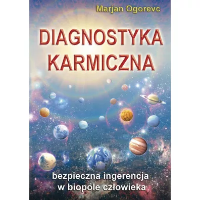 Diagnostyka Karmiczna. Bezpieczna ingerencja w biopole cz�owieka - Ogorevc Marjan