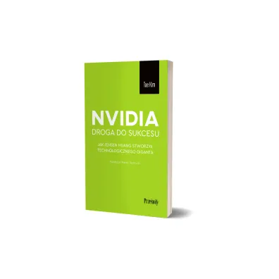 Nvidia - droga do sukcesu. Jak Jensen Huang stworzy� technologicznego giganta