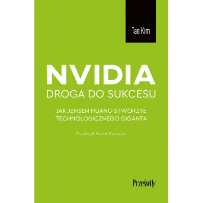 Nvidia - droga do sukcesu. Jak Jensen Huang stworzy� technologicznego giganta