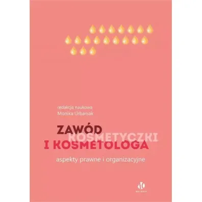 Zaw�d kosmetyczki i kosmetologa. Aspekty prawne i organizacyjne - Monika Urbaniak
